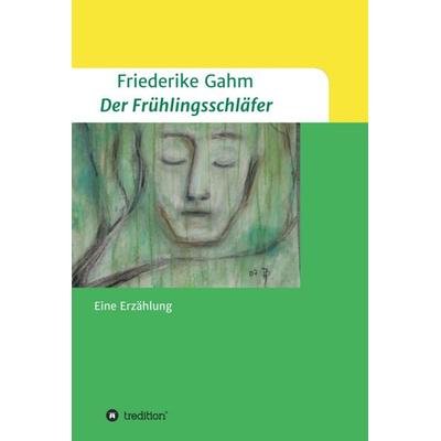 Der Frühlingsschläfer, Gebundene Ausgabe von Friederike Gahm, Tredition, 978-3-347-07971-7