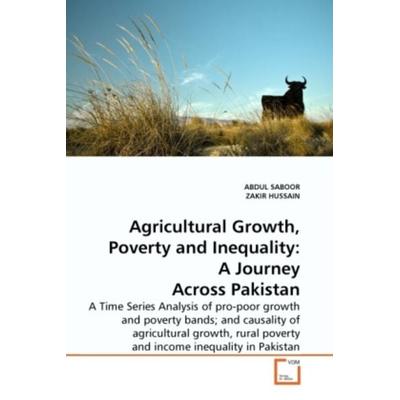 SABOOR, A: Agricultural Growth, Poverty and Inequality: A Jo, Taschenbuch von Abdul Saboor,Zakir Hussain, VDM, 978-3-639-26118-9