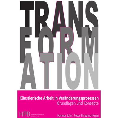 Transformation / Künstlerische Arbeit in Veränderungsprozessen, Taschenbuch von Sandra Freygarten,Kerstin Hof,Peter Sinapius,Hannes Jahn,Mariel Renz,