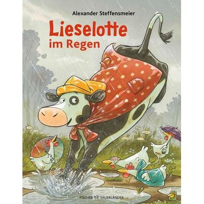 Lieselotte im Regen, Gebundene Ausgabe von Alexander Steffensmeier, Fischer Sauerländer, 978-3-7373-7318-0