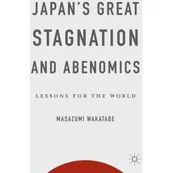 Japan's Great Stagnation and Abenomics, Fachbücher von Masazumi Wakatabe