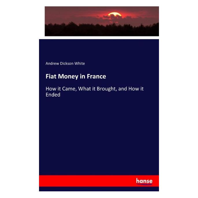 Hansebooks Fiat Money in France (Englisch, Softcover, Andrew Dickson White) (55912549)