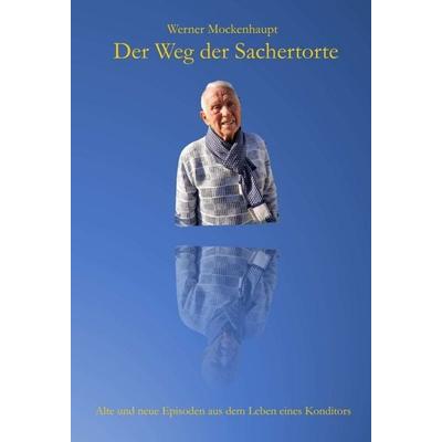 Der Weg der Sachertorte, Gebundene Ausgabe von Werner Mockenhaupt, Tredition, 978-3-347-15702-6