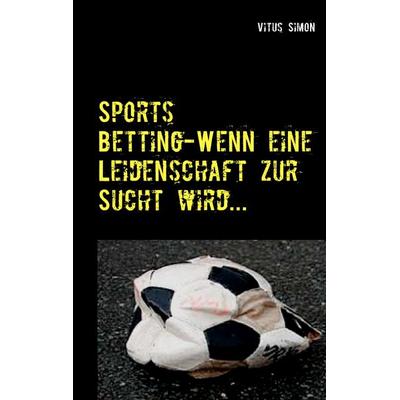 Sports Betting, Taschenbuch von Vitus Simon, BoD – Books on Demand, 978-3-7481-1238-9