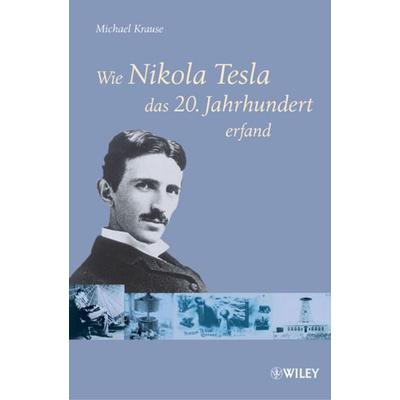 Wie Nikola Tesla das 20. Jahrhundert erfand, Taschenbuch von Michael Krause, Wiley-VCH, 978-3-527-50431-2