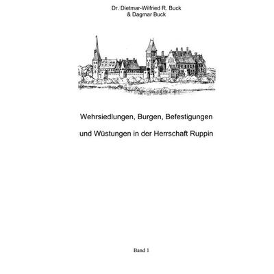 Wehrsiedlungen, Burgen, Befestigungen und Wüstungen in der Herrschaft Ruppin, Taschenbuch von Dietmar-Wilfried R. Buck,Dagmar Buck, BoD – Books on