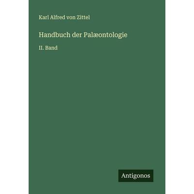 Handbuch der Palæontologie, Taschenbuch von Karl Alfred Zittel, Antigonos Verlag, 978-3-563-90902-7