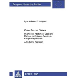 Greenhouse Gases: Inventories, Abatement Costs and Markets for Emission Permits in European Agricult, Fachbücher von Ignacio Pérez Domínguez