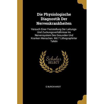 Die Physiologische Diagnostik Der Nervenkrankheiten, Taschenbuch von G. Burckhardt, Creative Media Partners, LLC, 978-0-270-19167-7
