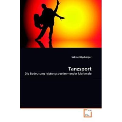 Köglberger, S: Tanzsport, Taschenbuch von Sabine Köglberger, VDM, 978-3-639-29183-4