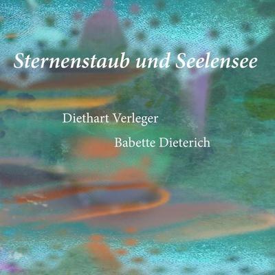 Sternenstaub und Seelensee, Taschenbuch von Diethart Verleger,Babette Dieterich, BoD – Books on Demand, 978-3-7481-2987-5
