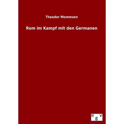 Rom im Kampf mit den Germanen, Taschenbuch von Theodor Mommsen, Salzwasser, 978-3-86444-902-4