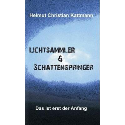 Lichtsammler & Schattenspringer, Gebundene Ausgabe von Helmut Christian Kattmann, Tredition, 978-3-7345-6715-5