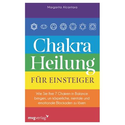 Chakra-Heilung für Einsteiger, Taschenbuch von Margarita Alcantara, Mvg, 978-3-7474-0362-4