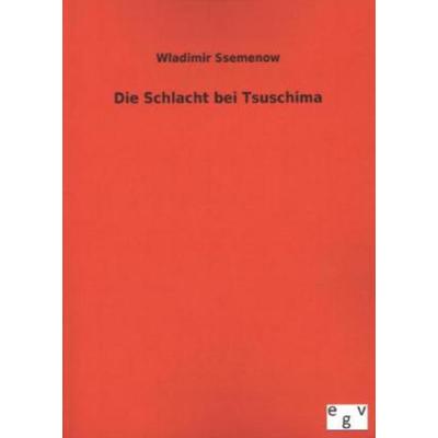 Die Schlacht bei Tsuschima, Taschenbuch von Wladimir Ssemenow, Salzwasser, 978-3-7340-0034-8