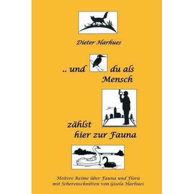 und du als Mensch zählst hier zur Fauna, Gebundene Ausgabe von Dieter Harhues, Tredition, 978-3-7497-2621-9