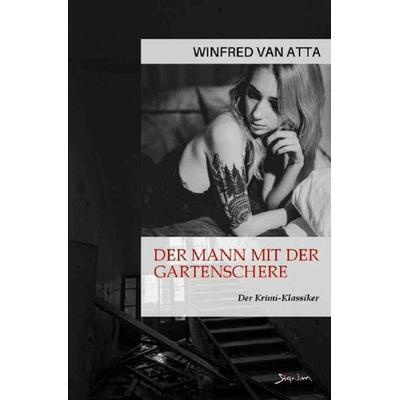 DER MANN MIT DER GARTENSCHERE, Taschenbuch von Winfred Van Atta, Epubli, 978-3-7565-3614-6