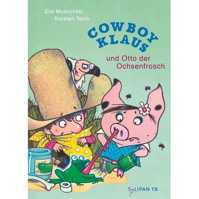Cowboy Klaus und Otto der Ochsenfrosch, Taschenbuch von Karsten Teich,Eva Muszynski, Tulipan, 978-3-86429-654-3