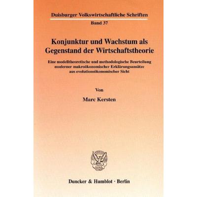 Konjunktur und Wachstum als Gegenstand der Wirtschaftstheorie., Taschenbuch von Marc Kersten, Duncker & Humblot, 978-3-428-10525-0