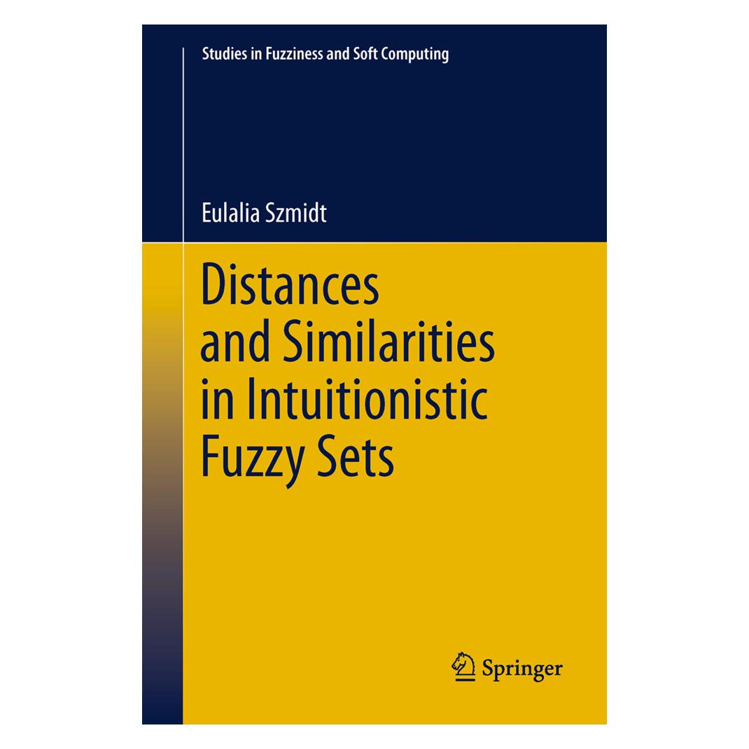 Springer Distances and Similarities in Intuitionistic Fuzzy Sets (Englisch, Softcover, Eulalia Szmidt) (55603018)