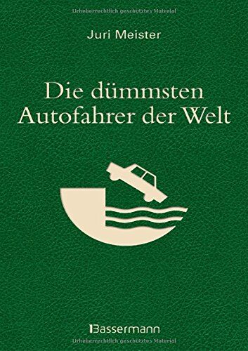 Juri Meister - Die dümmsten Autofahrer der Welt. Wenn Blödheit auf Selbstüberschätzung trifft ... - Preis vom 09.10.2026 07:28:09 h