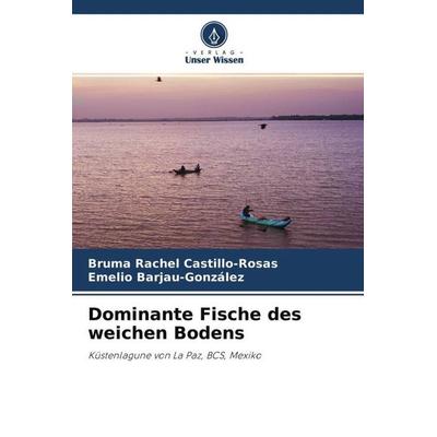 Dominante Fische des weichen Bodens, Taschenbuch von Bruma Rachel Castillo-Rosas,Emelio Barjau-Gonzalez, Verlag Unser Wissen, 978-620-4-59560-3