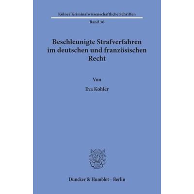 Beschleunigte Strafverfahren im deutschen und französischen Recht., Taschenbuch von Eva Kohler, Duncker & Humblot, 978-3-428-10541-0