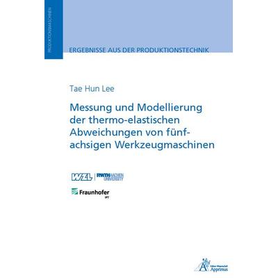 Messung und Modellierung der thermo-elastischen Abweichungen von fünfachsigen Werkzeugmaschinen, Taschenbuch von Tae Hun Lee, Apprimus,