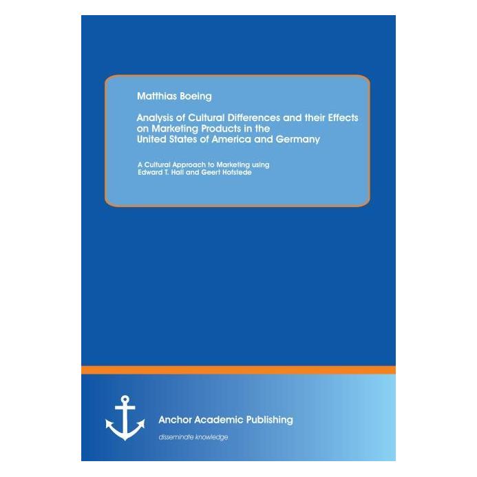 Anchor Academic Publishing Analysis of Cultural Differences and their Effects on Marketing Products in the United States of Ame (Englisch, Softcover, Matthias Boeing) (55506502)