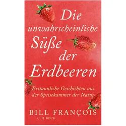 Die unwahrscheinliche Süsse der Erdbeeren, Sachbücher von Bill François