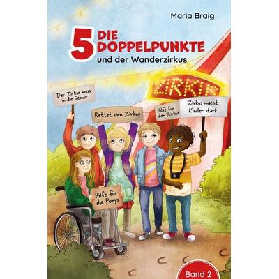 Die 5 Doppelpunkte / Die 5 Doppelpunkte und der Wanderzirkus, Taschenbuch von Maria Braig, Epubli, 978-3-7584-5324-3