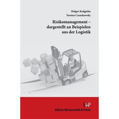 Risikomanagement – dargestellt an Beispielen aus der Logistik, Taschenbuch von Torsten Czenskowsky,Holger Kadgiehn, Edition Wissenschaft & Praxis,