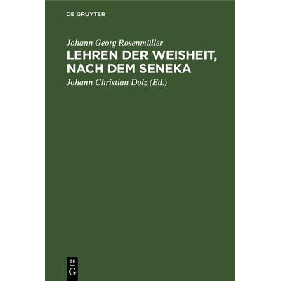 Lehren der Weisheit, nach dem Seneka, Gebundene Ausgabe von Johann Georg Rosenmüller, De Gruyter, 978-3-11-122215-8