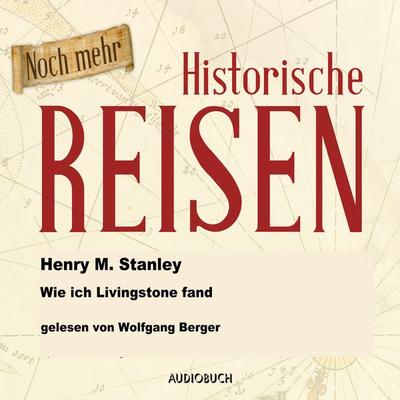 Wie ich Livingstone fand - Henry Morgan Stanley, Audio, 9783958623156