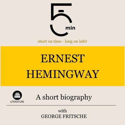 Ernest Hemingway: A short biography - 5 Minutes,5 Minute Biographies,George Fritsche, Audio, 9783754504918