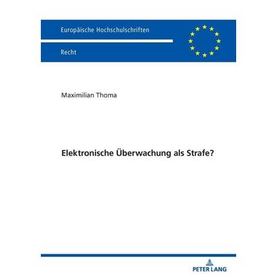 Elektronische Überwachung als Strafe?, Taschenbuch von Maximilian Thoma, Peter Lang GmbH, Internationaler Verlag der Wissenschaften, 978-3-631-93851-5