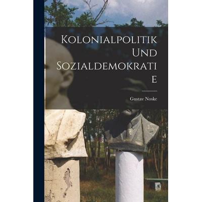 Kolonialpolitik und Sozialdemokratie, Taschenbuch von Gustav Noske, Hutson Street Press, 978-1-01-774203-9