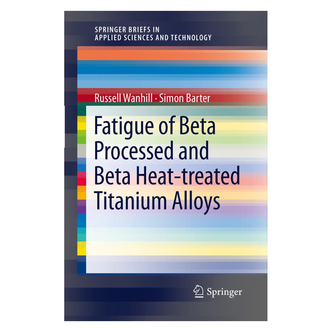 Springer Fatigue of Beta Processed and Beta Heat-treated Titanium Alloys (Englisch, Softcover, Russell Wanhill, Simon Barter) (55405608)