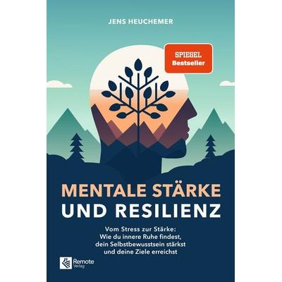 Mentale Stärke und Resilienz, Taschenbuch von Jens Heuchemer, Remote Verlag, 978-1-960004-37-6