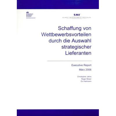 Schaffung von Wettbewerbsvorteilen durch die Auswahl strategischer Lieferanten., Taschenbuch von Evi Hartmann,Roger Moser,Christopher Jahns, Verlag