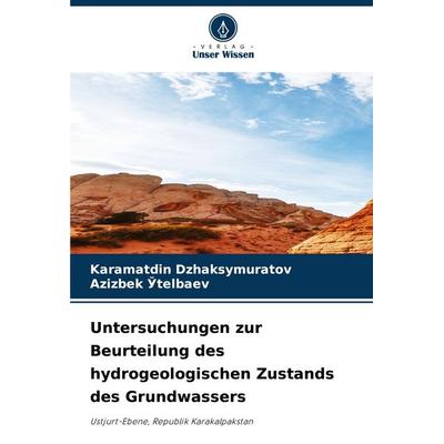 Untersuchungen zur Beurteilung des hydrogeologischen Zustands des Grundwassers, Taschenbuch von Karamatdin Dzhaksymuratov,Azizbek ¿Telbaev, Verlag