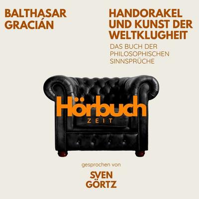 Handorakel und Kunst der Weltklugheit. Das Buch der philosophischen Sinnsprüche. - Hörbuchzeit,Balthasar Gracián, Audio, 9783754519455