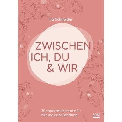 Zwischen ich, du & wir, Gebundene Ausgabe von Ira Schneider, SCM, 978-3-7893-9926-8