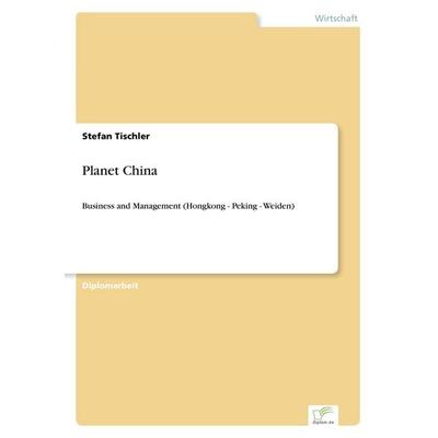 Planet China, Taschenbuch von Stefan Tischler, GRIN, 978-3-8366-5467-8