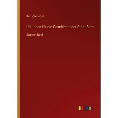 Urkunden für die Geschichte der Stadt Bern, Taschenbuch von Karl Zeerleder, Outlook, 978-3-368-02588-5