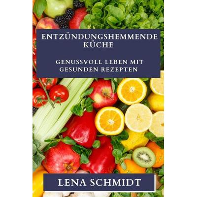 Entzündungshemmende Küche, Taschenbuch von Lena Schmidt, Jana Kraj¿ovi¿ová, 978-1-83519-660-1