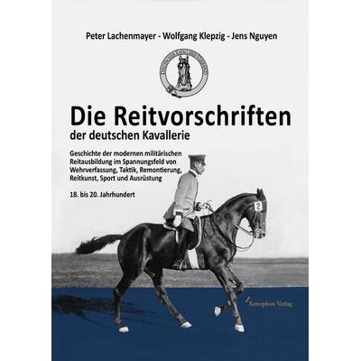 Die Reitvorschriften der deutschen Kavallerie (Hardcover Farbausgabe), Gebundene Ausgabe von Peter Lachenmayer,Wolfgang Klepzig,Jens Nguyen, Xenophon