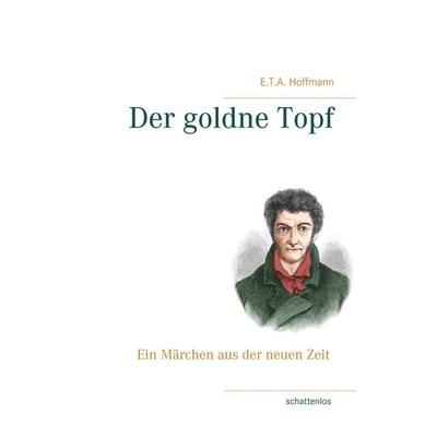Der goldne Topf, Taschenbuch von E.T.A. Hoffmann, BoD – Books on Demand, 978-3-7504-0788-6