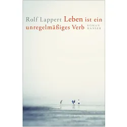 Leben ist ein unregelmässiges Verb, Belletristik von Rolf Lappert