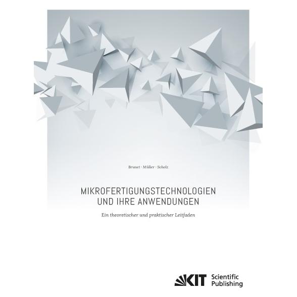 KIT Scientific Publishing Mikrofertigungstechnologien und ihre Anwendungen - ein theoretischer und praktischer Leitfaden (Deutsch, Softcover, Adrien Brunet, Steffen Scholz, Tobias Müller) (55938955)
